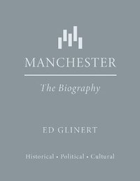 bokomslag Manchester : The Biography