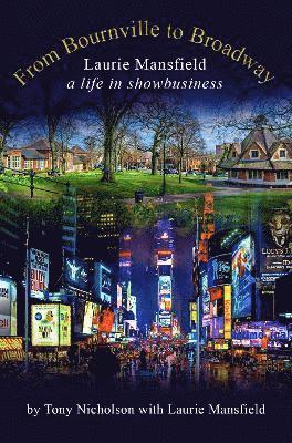 Tony Nicholson - From Bournville to Broadway, Inbunden