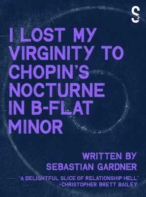 Sebastian Gardner - 'I Lost My Virginity to Chopin's Nocturne in B-Flat Minor', Häftad