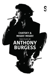 bokomslag Chatsky & Miser! Miser! Two Plays by Anthony Burgess