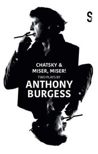 bokomslag Chatsky & Miser! Miser! Two Plays by Anthony Burgess