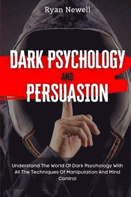 Ryan Newell - Dark Psychology and Persuasion, Häftad