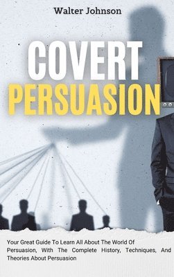Walter Johnson - Covert Persuasion, Inbunden