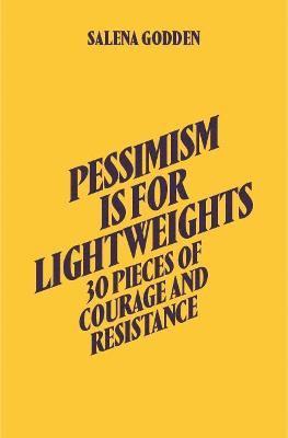 bokomslag Pessimism is for Lightweights: 30 Pieces of Courage and Resistance - Salena Godden (Hardback)