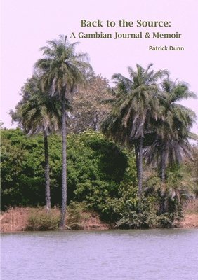 bokomslag Back to the Source: A Gambian Journal & Memoir
