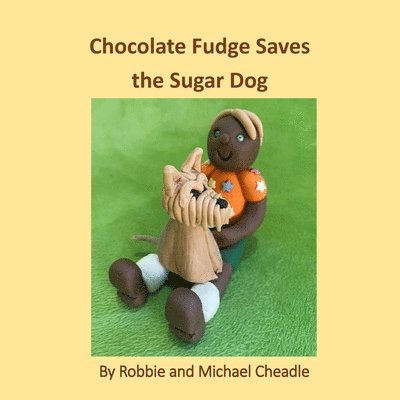 Robbie Cheadle, Michael Cheadle - Chocolate Fudge Saves the Sugar Dog, Häftad