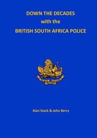 bokomslag Down the Decades with the British South African Police