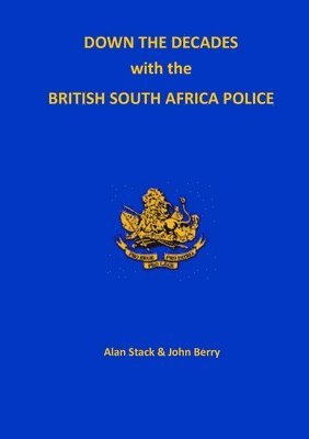 Alan Stack, John Berry, Alan Stock - Down the Decades with the British South African Police, Häftad