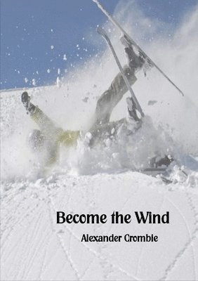 Alexander Crombie - Become the Wind, Häftad