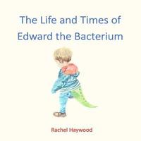 bokomslag The Life and Times of Edward the Bacterium