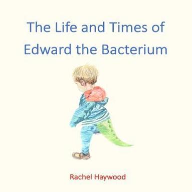 bokomslag The Life and Times of Edward the Bacterium