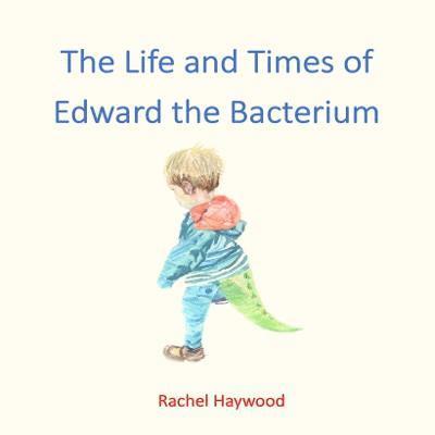 The Life and Times of Edward the Bacterium 1