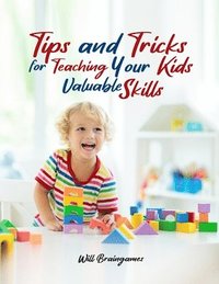 bokomslag Tips and Tricks for Teaching Your Kids Valuable Skills