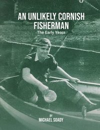 bokomslag An Unlikely Cornish Fisherman-The Early Years