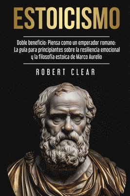 Estoicismo: Doble Beneficio: Piensa Como un Emperador Romano La Guía Para Principiantes Sobre La Resiliencia Emocional y La Filosofía Estoica de Marco 1