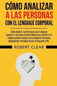 bokomslag Cómo Analizar a las Personas con el Lenguaje Corporal: 5 Secretos de Control Mental para Descifrar el Comportamiento Humano con Inteligencia Emocional