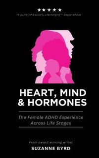 bokomslag Heart, Mind & Hormones: The Female ADHD Life Experience Across Life Stages