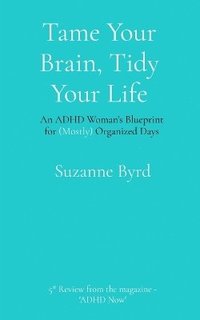 bokomslag Tame Your Brain, Tidy Your Life