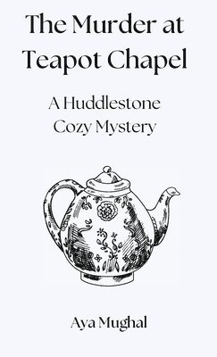 bokomslag The Murder at Teapot Chapel: A Huddlestone Cozy Mystery