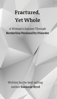 bokomslag Fractured, Yet Whole: A Woman's Journey Through Borderline Personality Disorder