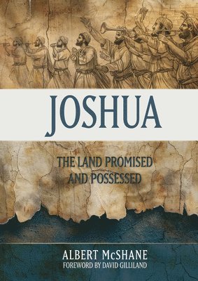 Joshua: The Land Promised and Possessed