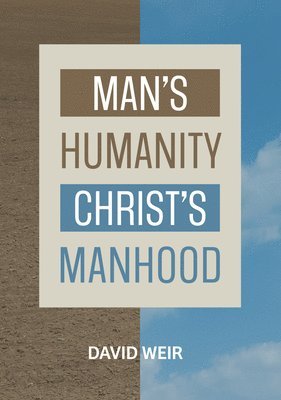 David Weir - Man'S Humanity Christ's Manhood, Häftad