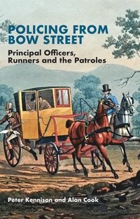 bokomslag Policing from Bow Street: Principal Officers, Runners and the Patroles