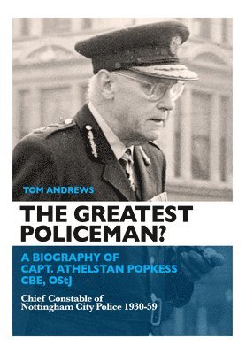 bokomslag The Greatest Policeman?: A Biography of Capt Athelstan Popkess