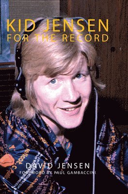 David Jensen - Kid Jensen: For the Record, Inbunden