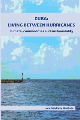 Jonathan Curry-Machado - Cuba: Living Between Hurricanes, Häftad