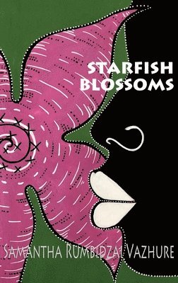 Samantha Rumbidzai Vazhure - Starfish Blossoms, Inbunden