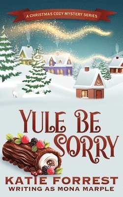 Yule Be Sorry: A Christmas Cozy Mystery Series Book 6 1