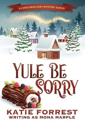 Yule Be Sorry: A Christmas Cozy Mystery Series Book 6 1