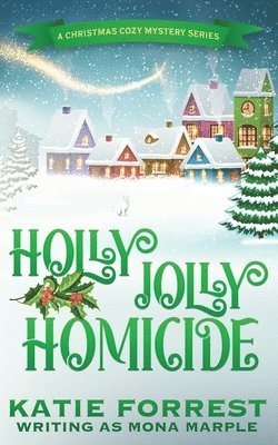 Holly Jolly Homicide: A Christmas Cozy Mystery Series Book 7 1