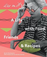 bokomslag Lee Miller, A life with Food, Friends and Recipes