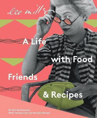 Lee Miller, A life with Food, Friends and Recipes 1