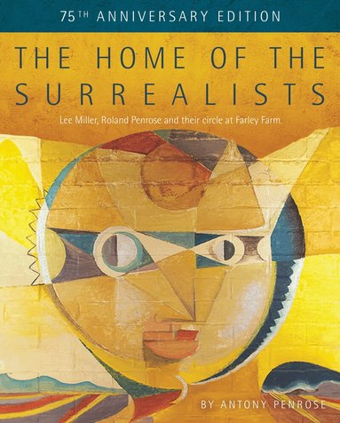 Antony Penrose - Home of the Surrealists - 75th Anniversary Edition, Häftad