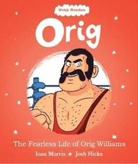 bokomslag Welsh Wonders: Orig - The Fearless Life of Orig Williams