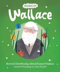 bokomslag Enwogion o Fri: Wallace - Bywyd Chwilfrydig Alfred Russel Wallace