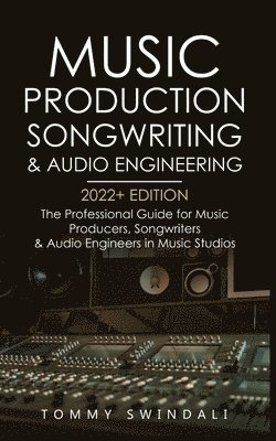 bokomslag Music Production, Songwriting & Audio Engineering, 2022+ Edition