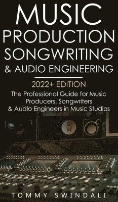 Music Production, Songwriting & Audio Engineering, 2022+ Edition 1