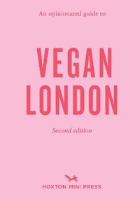 bokomslag An Opinionated Guide to Vegan London: 2nd Edition