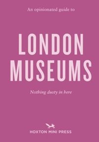 bokomslag An Opinionated Guide to London Museums