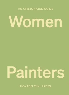 An Opinionated Guide to Women Painters 1