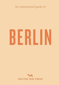 bokomslag An Opinionated Guide to Berlin
