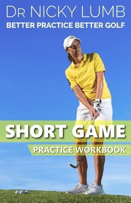 bokomslag Better Practice Better Golf Short Game Practice Workbook