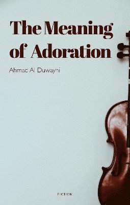 Ahmad Aldwihy - Meaning of Adoration, Häftad. Tillgänglighet: Lägg i varukorg
