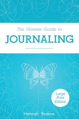 Hannah Braime - Ultimate Guide to Journaling [LARGE PRINT EDITION], Häftad