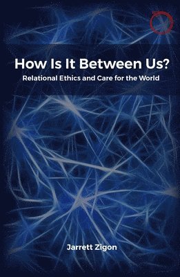 Jarrett Zigon - How Is It Between Us?, Häftad