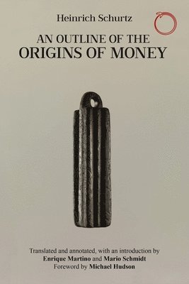 Heinrich Schurtz, Enrique Martino, Mario Schmidt - Outline of the Origins of Money, Häftad
